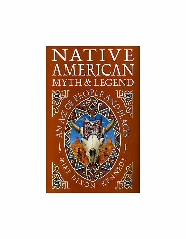 Native American Myth and Legend: An A-Z of People and Places, Dixon-Kennedy, Mik