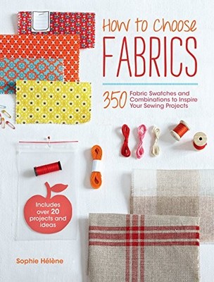 How to Choose Fabrics: 350 Fabric Swatches and Combinations to I