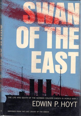 Swan of the East;: The life and death of the German cruiser Emden in World W...