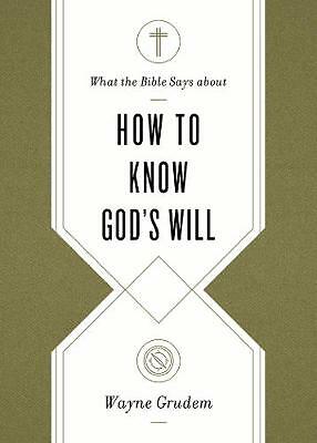 What the Bible Says about How to Know God's Will by Wayne Grudem (Paperback,...