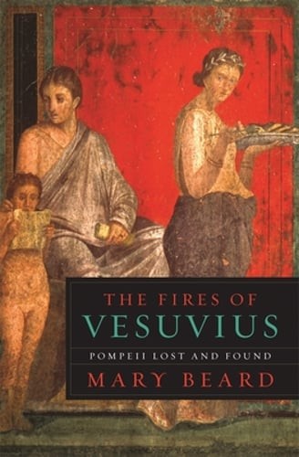 The Fires of Vesuvius: Pompeii Lost and Found by Mary Beard: Used