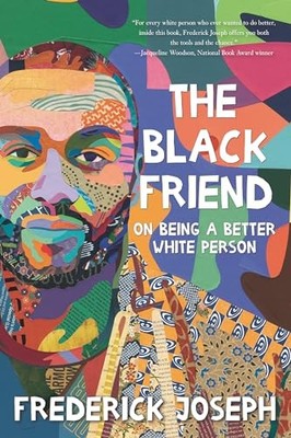 The Black Friend: On Being a Better..., Joseph, Frederi