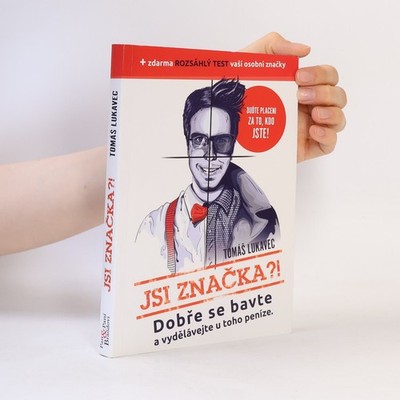 Jsi značka?!: Dobře se bavte a vydělávejte u toho peníze  |  Tomáš Lukavec