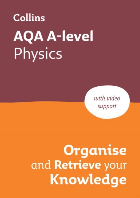 AQA A-level Physics Organise and Retrieve Your Knowledge by Collins A level