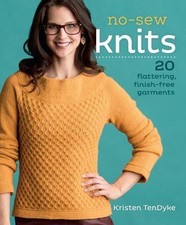 No-Sew Knits: 20 Flattering, Finish-Free Garments, TenDyke, Kristen,