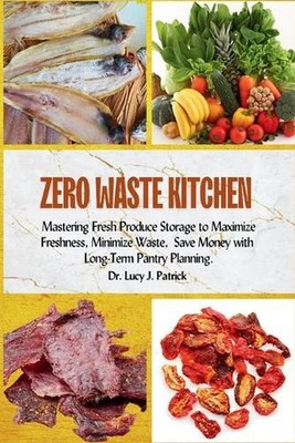 Zero Waste Kitchen: Mastering Fresh Produce Storage to Maximize Freshness, Minim