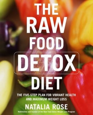The Raw Food Detox Diet : The Five-Step Plan for Vibrant Health a