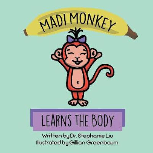 Madi Monkey Learns The Body By Stephanie S. Liu