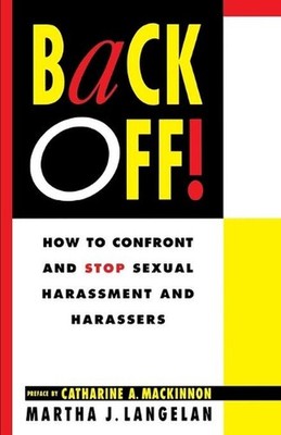 Back off!: How to Confront and Stop Sexual Harassment and Harassers by Martha J.