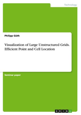 Philipp Güth | Visualization of Large Unstructured Grids. Efficient Point and...