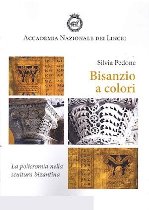 Libri Silvia Pedone - Bisanzio A Colori. La Policromia Nella Scultura Bizantina
