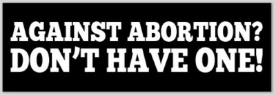 #ad Pro Choice Bumper Sticker: quot;Against Abortion? Don#x27;t Have One quot; Texas $3.25