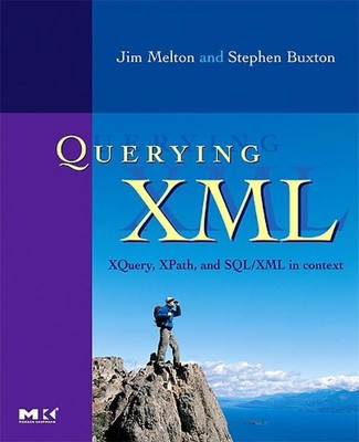 Querying XML: XQuery, XPath, and SQL/XML in context by Jim Melton (English) Pape