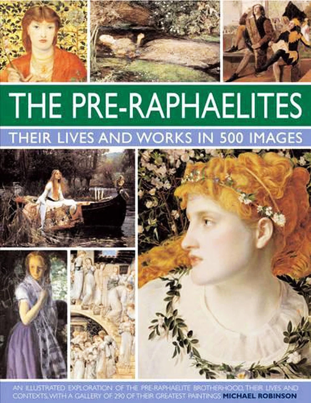The Pre-Raphaelites Lives & Works in 500 Images Michael Robinson HC | Like New