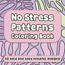 No Stress Patterns Coloring Book: 60 Bold and Easy Mindful Designs for Adults to