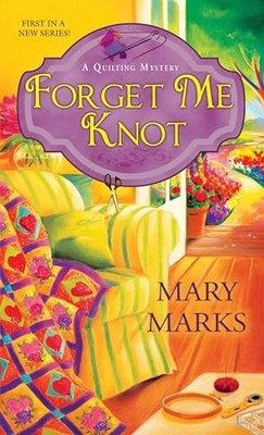 Forget Me Knot (Quilting Mysteries (Mary..., Mary Marks