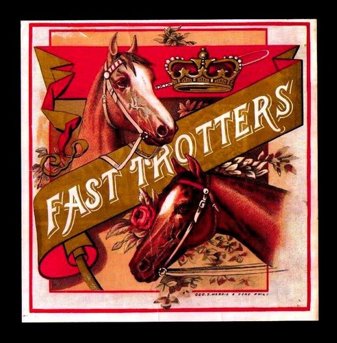 Fast Trotters - 100+ Years Old - Original Sample EX RARE Cigar Box Label