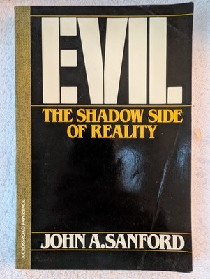 Evil The Shadow Side of Reality by Sanford, John