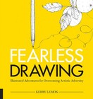Fearless Drawing: Illustrated Adventures for Overcoming Artistic Adversity -...