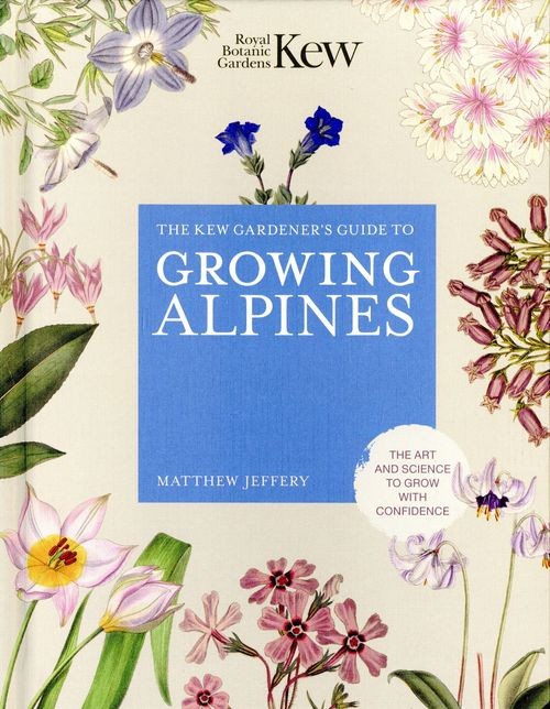 The Kew Gardener's Guide to Growing Alpines