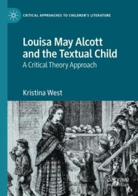 Louisa May Alcott and the Textual Child : A Critical Theory Approach, Paperba...