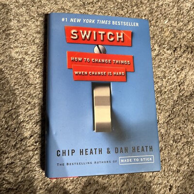 Switch : How to Change Things When Change Is Hard by Dan Heath and Chip Heath...