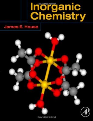 Inorganic Chemistry by James E House