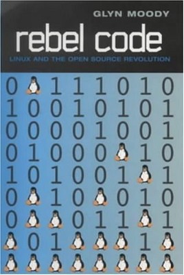 Rebel code: Inside Linux and the Open Source Revolution