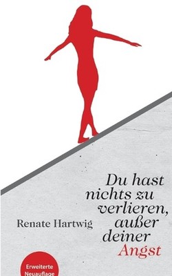 Du hast nichts zu verlieren auer deiner Angst: Dieses Mutmach-Buch beweist: ''Wer