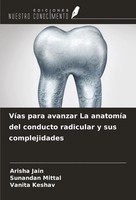 Arisha Jain (U. A.) | VíAs Para Avanzar La AnatomíA Del Conducto Radicular Y...