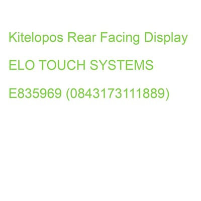 Kitelopos Rear Facing Display ELO TOUCH SYSTEMS E835969 (0843173111889)