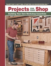Projects for Your Shop: Building Your Own Workshop Essentials - paperback Te...