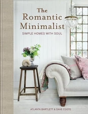 The Romantic Minimalist: Simple Homes with Soul by Atlanta Bartlett: Used