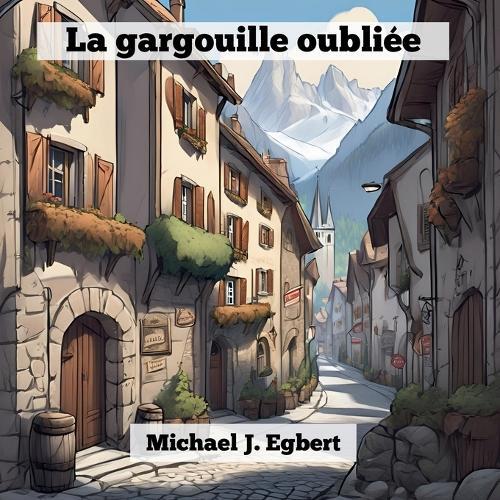 Michael J. Egbert Michael J Egbert La gargouille oubli�e (Tascabile)