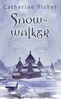 Snow-Walker by Catherine Fisher (Paperback / softback, 2005)