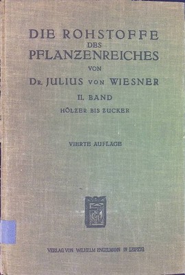Die Rohstoffe des Pflanzenreichs, 2. Bd.: Hölzer bis Zucker. Wiesner, Julius von
