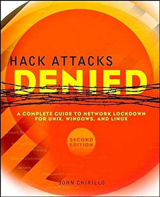 HACK ATTACKS DENIED: A COMPLETE GUIDE TO NETWORK LOCKDOWN By John Chirillo *NEW*
