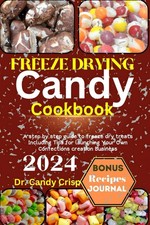 FREEZE DRYING CANDY COOKBOOK: A step by step guide to freeze dry treats Includin