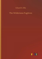 Eduard S. Ellis | The Wilderness Fugitives | Buch | Englisch (2019) | 164 S.