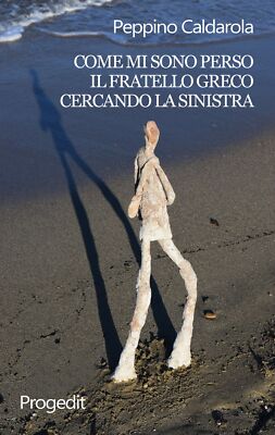 Libri Peppino Caldarola - Come Mi Sono Perso Il Fratello Greco Cercando La Sinis