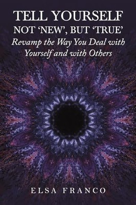 Tell Yourself: Not 'New', but 'True' -  NEW Elsa Franco 2024-08-30