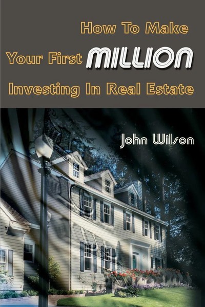 How To Make Your First Million Investing In Real Estate John Wilson Taschenbuch-image
