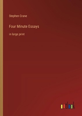 Four Minute Essays: in large print by Stephen Crane Paperback Book