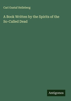 Carl Gustaf Helleberg | A Book Written by the Spirits of the So-Called Dead