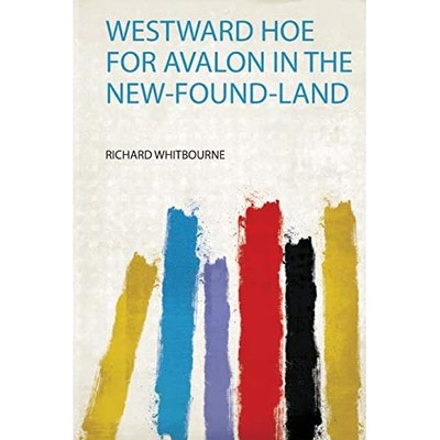 Westward Hoe for Avalon in the New-Found-Land -  NEW Richard Whitbou 2019
