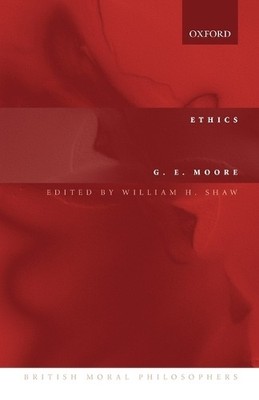 Ethics by G. E. Moore, William H. Shaw - 9780199272013