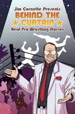 Jim Cornette Presents: Behind the Curtain - Real Pro Wrestling Stories by Jim Co