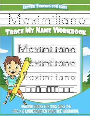 Maximiliano Letter Tracing for Kids Trace My Name Workbook: Tracing Books for Ki