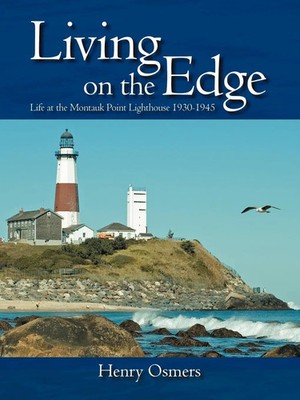 Living on the Edge Life at the Montauk Point Lighthouse 1930-1945 Henry Osmers