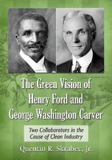 The Green Vision of Henry Ford and George Washington Carver: Two Collaborators i